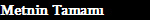 Metnin Tamam�